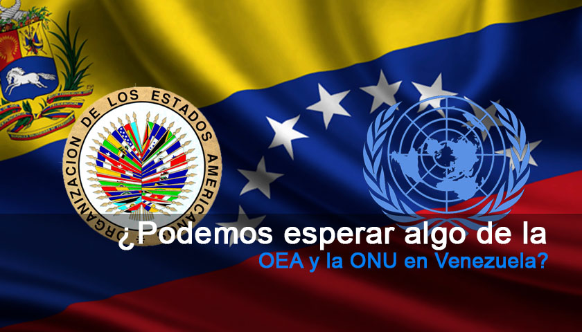 ¿Podemos esperar algo de la OEA y la ONU en Venezuela?